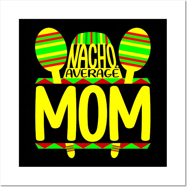 Nacho Average Mom Wall Art by colorsplash